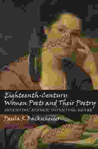 Eighteenth Century Women Poets And Their Poetry: Inventing Agency Inventing Genre
