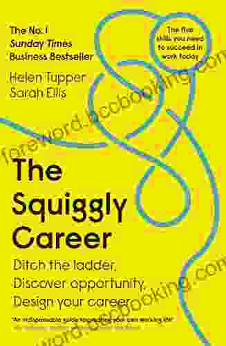 The Squiggly Career: The No 1 Sunday Times Business Ditch The Ladder Discover Opportunity Design Your Career