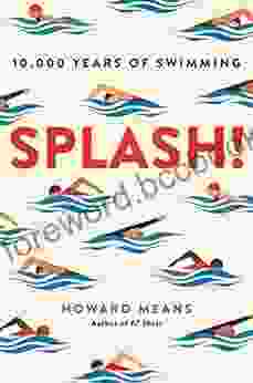 Splash : 10 000 Years Of Swimming Howard Means