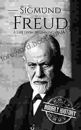 Sigmund Freud: A Life From Beginning To End (Biographies Of Psychologists 1)