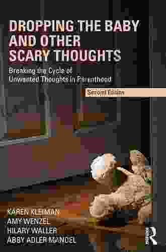 Dropping The Baby And Other Scary Thoughts: Breaking The Cycle Of Unwanted Thoughts In Parenthood