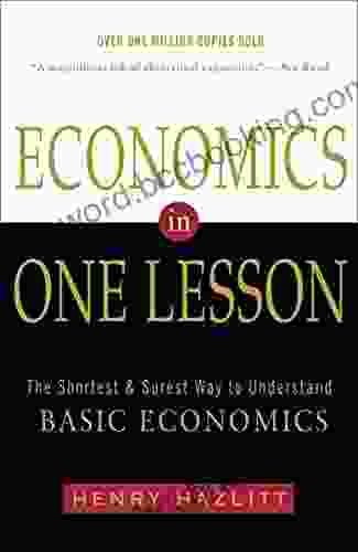 Economics In One Lesson: The Shortest And Surest Way To Understand Basic Economics