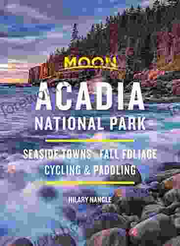 Moon Acadia National Park: Seaside Towns Fall Foliage Cycling Paddling (Travel Guide)