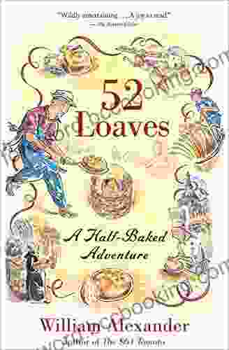 52 Loaves: A Half Baked Adventure William Alexander