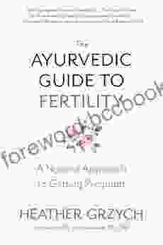 The Ayurvedic Guide To Fertility: A Natural Approach To Getting Pregnant