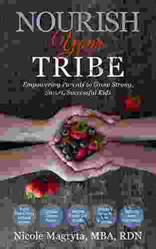 Nourish Your Tribe: Empowering Parents To Grow Strong Smart Successful Kids