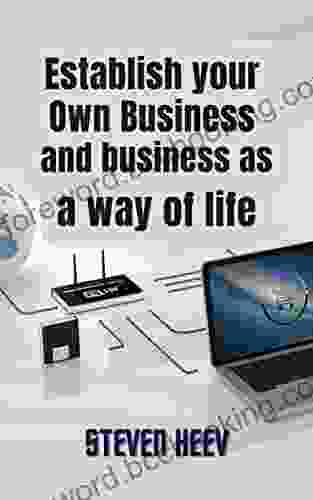 Establish Your Own Business And Business As A Way Of Life