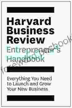 Harvard Business Review Entrepreneur S Handbook: Everything You Need To Launch And Grow Your New Business (HBR Handbooks)
