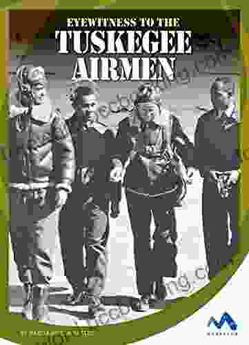 Eyewitness To The Tuskegee Airmen (Eyewitness To World War II)