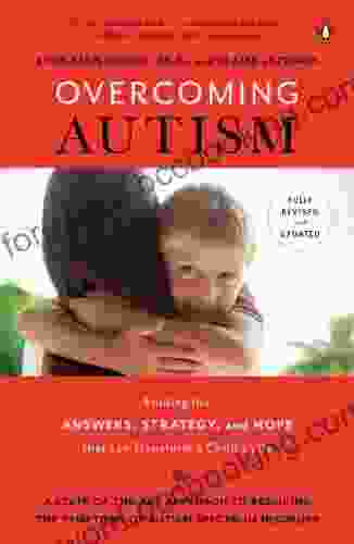 Overcoming Autism: Finding The Answers Strategies And Hope That Can Transform A Child S Life
