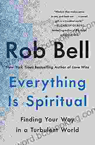 Everything Is Spiritual: Finding Your Way In A Turbulent World