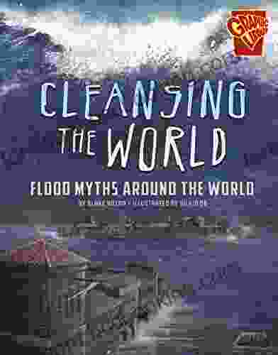 Cleansing The World: Flood Myths Around The World (Universal Myths)