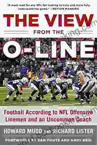 The View From The O Line: Football According To NFL Offensive Linemen And An Uncommon Coach