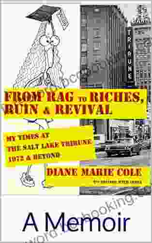 From Rag To Riches Ruin Revival: My Times At The Salt Lake Tribune 1972 Beyond