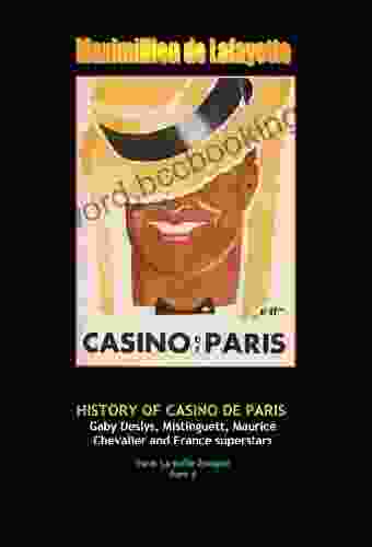 History Of Casino De Paris: Gaby Deslys Mistinguett Maurice Chevalier And France Superstars Vol 4 (Paris La Belle Epoque And Musical Heritage)