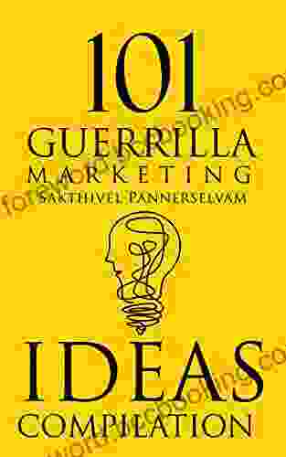 101 Guerrilla Marketing Ideas: Get Amazing Guerrilla Marketing Techniques From International Brands For Your Business (Guerrilla Marketing For Entrepreneurs)