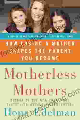 Motherless Mothers: How Losing A Mother Shapes The Parent You Become