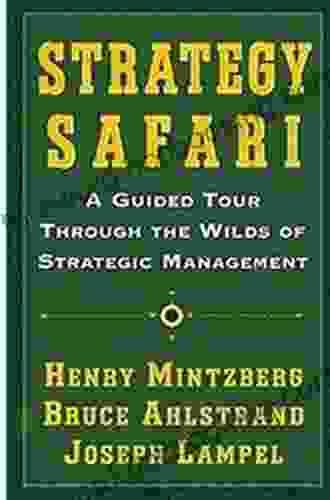 Strategy Safari: A Guided Tour Through The Wilds Of Strategic Management
