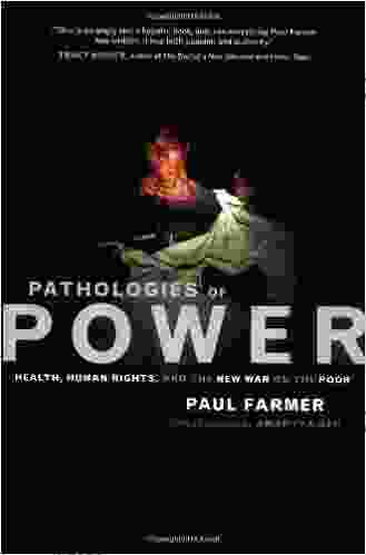 Pathologies Of Power: Health Human Rights And The New War On The Poor (California In Public Anthropology 4)