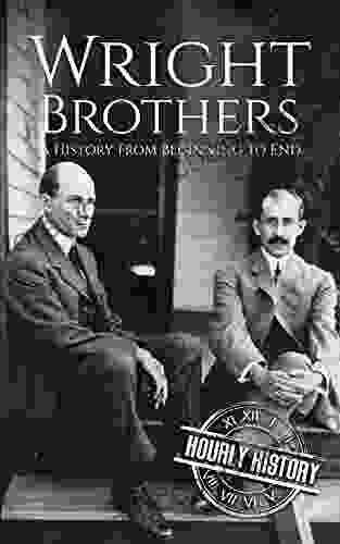 The Wright Brothers: A History From Beginning To End (Biographies Of Inventors)