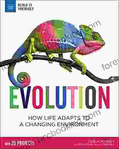 Evolution: How Life Adapts To A Changing Environment With 25 Projects (Build It Yourself)