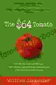 The $64 Tomato: How One Man Nearly Lost His Sanity Spent A Fortune And Endured An Existential Crisis In The Quest For The Perfect Garden