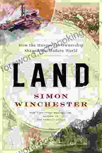 Land: How The Hunger For Ownership Shaped The Modern World