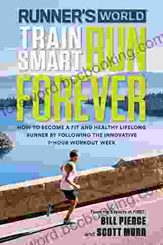 Runner S World Train Smart Run Forever: How To Become A Fit And Healthy Lifelong Runner By Following The Innovative 7 Hour Workout Week