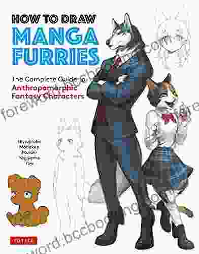 How To Draw Manga Furries: The Complete Guide To Anthropomorphic Fantasy Characters (750 Illustrations)