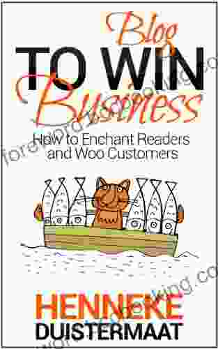 Blog To Win Business: How To Enchant Readers And Woo Customers