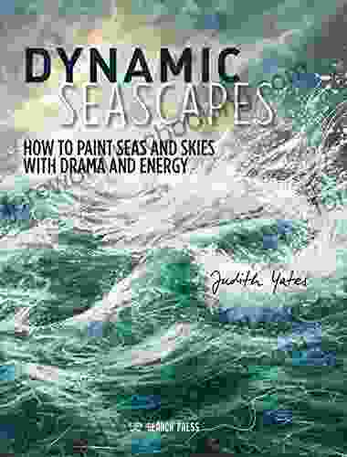 Dynamic Seascapes: How To Paint Seas And Skies With Drama And Energy