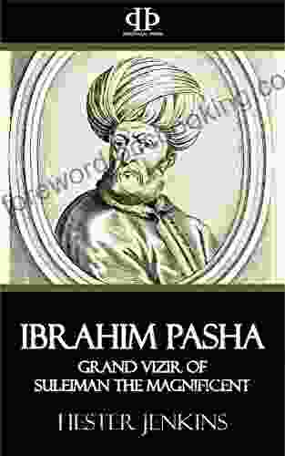 Ibrahim Pasha: Grand Vizir Of Suleiman The Magnificent