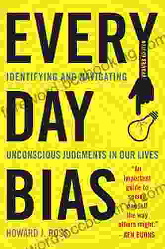 Everyday Bias: Identifying And Navigating Unconscious Judgments In Our Daily Lives
