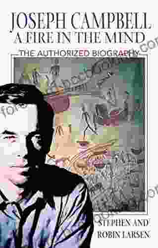 Joseph Campbell: A Fire In The Mind: The Authorized Biography