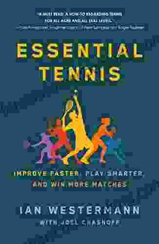 Essential Tennis: Improve Faster Play Smarter And Win More Matches
