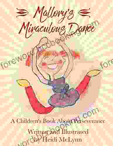 Mallory S Miraculous Dance : A Children S About Perseverance