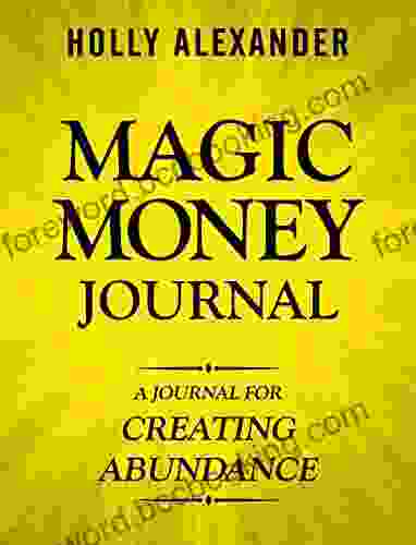 Magic Money Journal: A Journal For Creating Abundance (Magic Money 4)