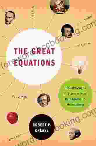 The Great Equations: Breakthroughs In Science From Pythagoras To Heisenberg