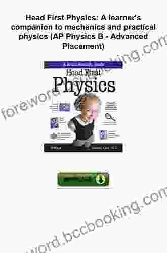 Head First Physics: A Learner S Companion To Mechanics And Practical Physics