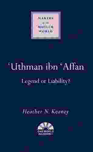 Uthman Ibn Affan: Legend Or Liability? (Makers Of The Muslim World)