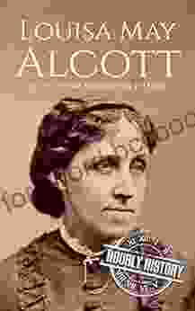 Louisa May Alcott: A Life From Beginning To End (Biographies Of American Authors)