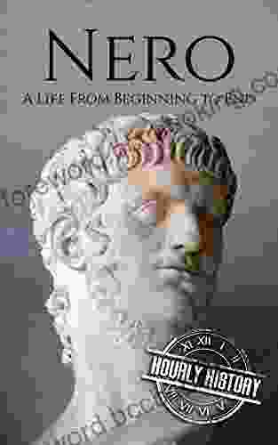 Nero: A Life From Beginning To End (Roman Emperors)