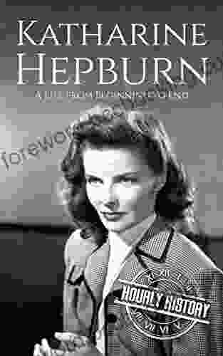 Katharine Hepburn: A Life From Beginning To End (Biographies Of Actors)