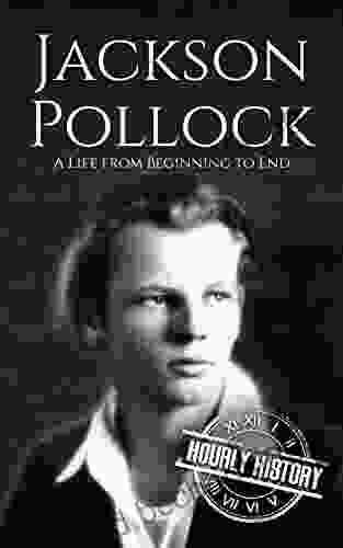 Jackson Pollock: A Life From Beginning To End (Biographies Of Painters)