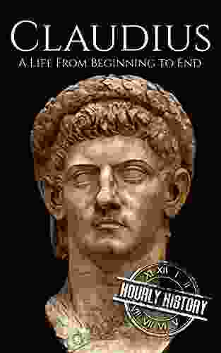 Claudius: A Life From Beginning To End (Roman Emperors)