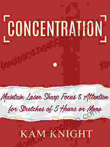 Concentration: Maintain Laser Sharp Focus And Attention For Stretches Of 5 Hours Or More (Mental Performance)