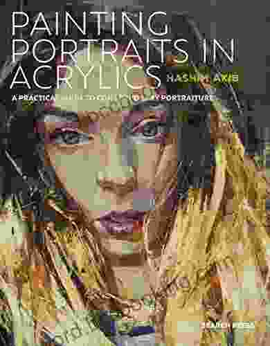 Painting Portraits In Acrylics: A Practical Guide To Contemporary Portraiture