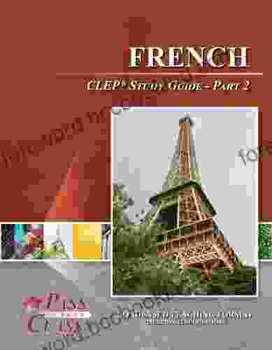 French CLEP Test Study Guide Pass Your Class Part 2