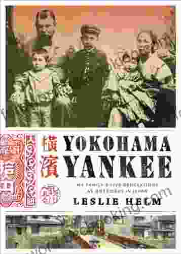 Yokohama Yankee: My Family S Five Generations As Outsiders In Japan