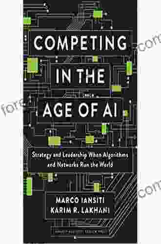 Competing In The Age Of AI: Strategy And Leadership When Algorithms And Networks Run The World